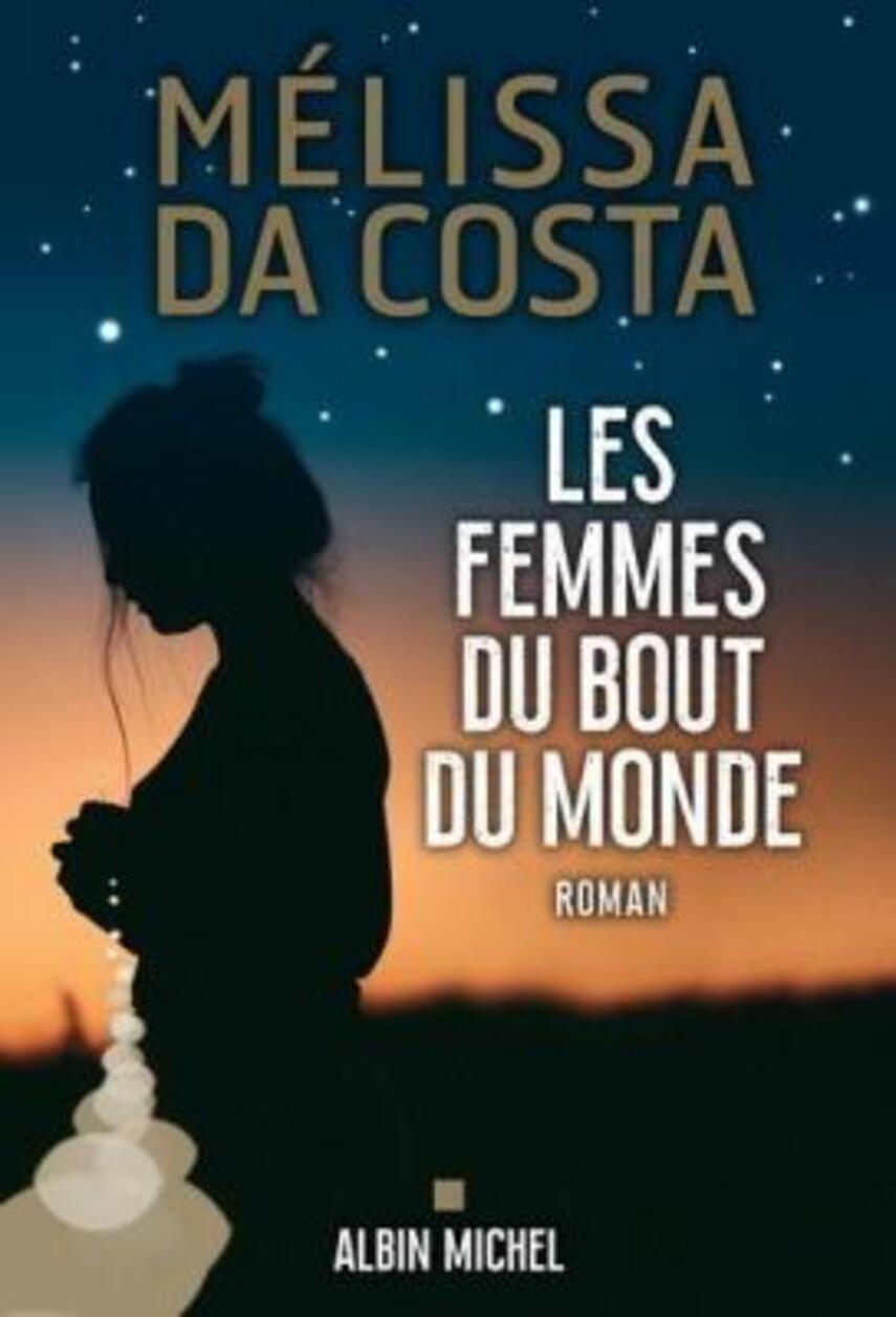 Mélissa Da Costa: Les femmes du bout du monde : roman