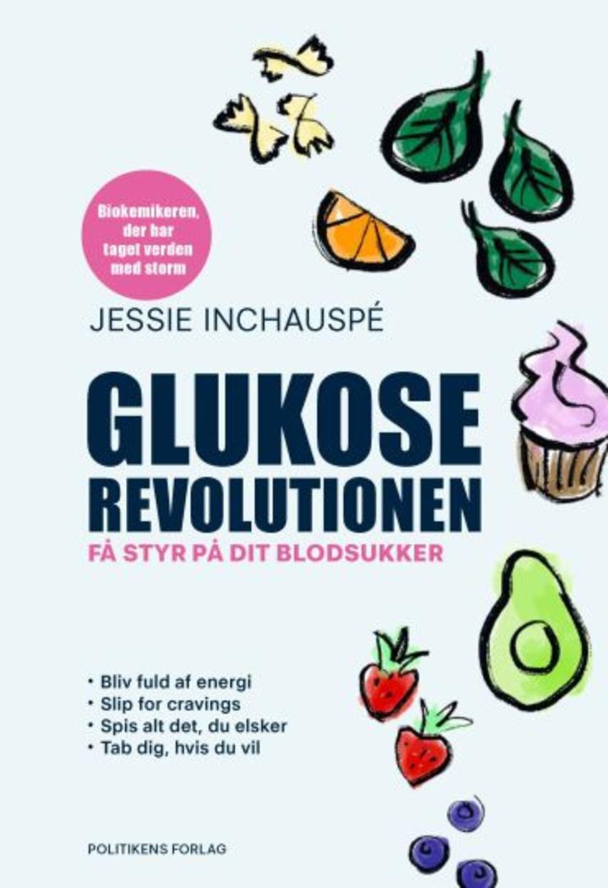 Jessie Inchauspé (f. 1992): Glukoserevolutionen : få styr på dit blodsukker