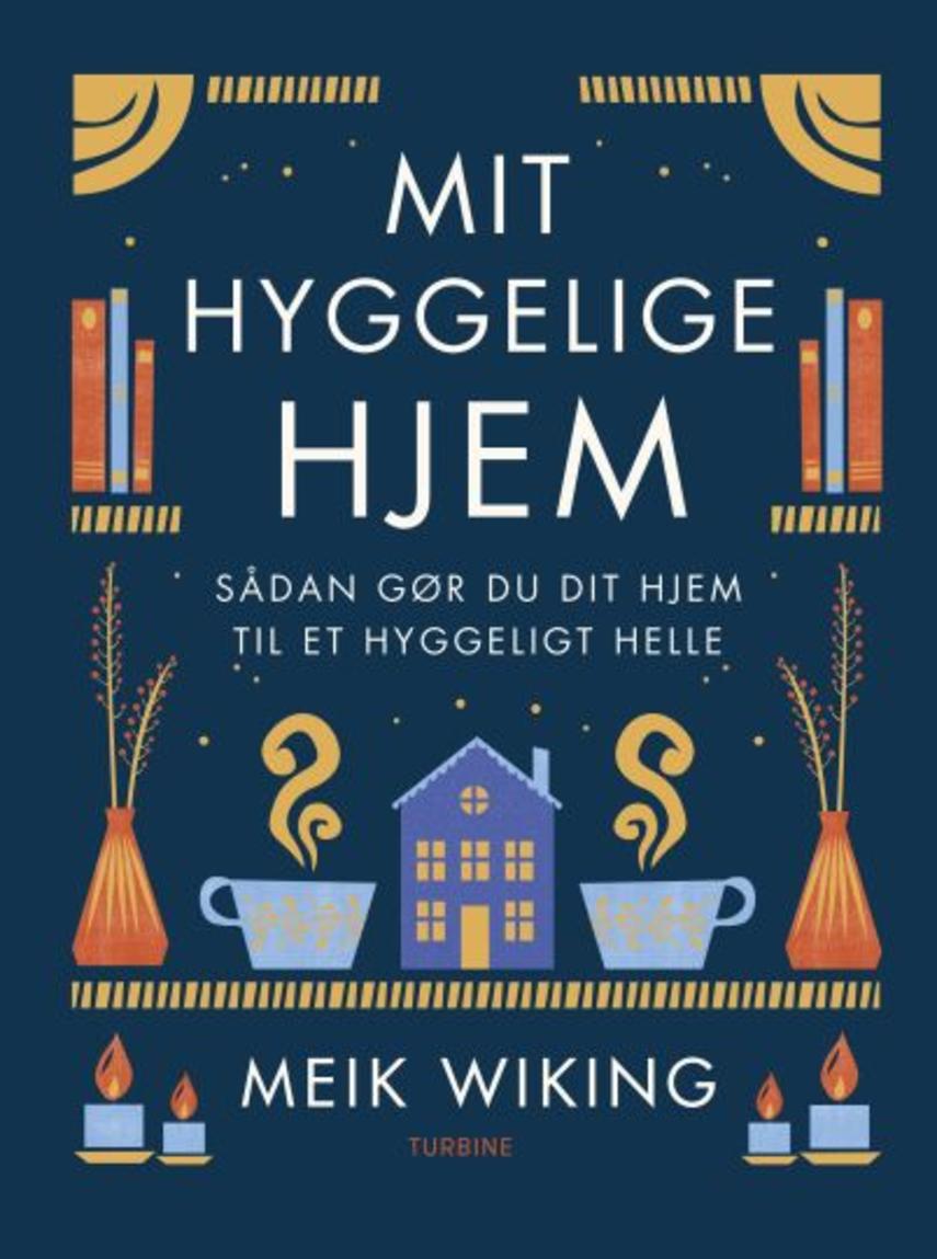 Meik Wiking: Mit hyggelige hjem : hvordan du gør hjemmet til dit lykkested