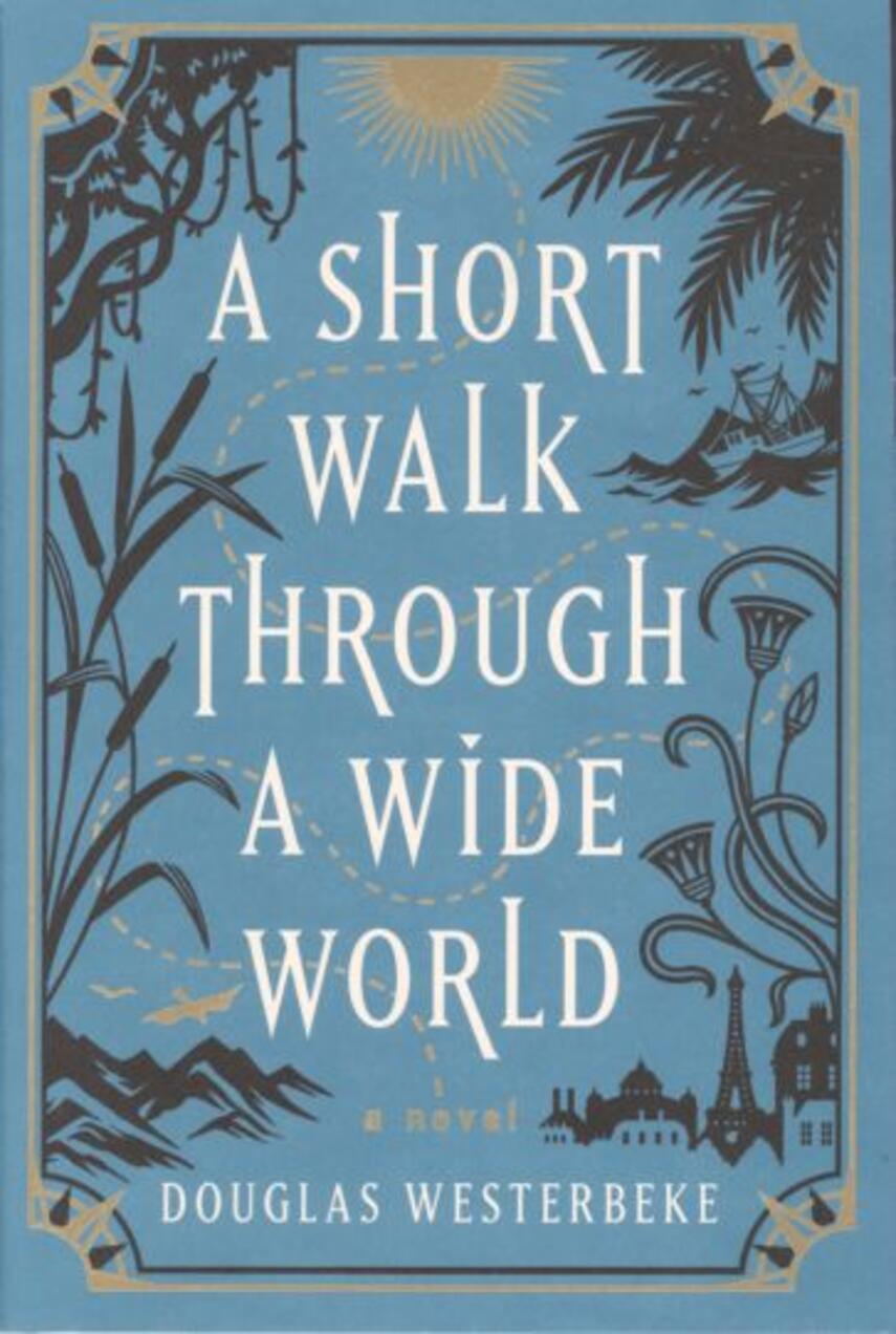 Douglas Westerbeke: A short walk through a wide world : a novel