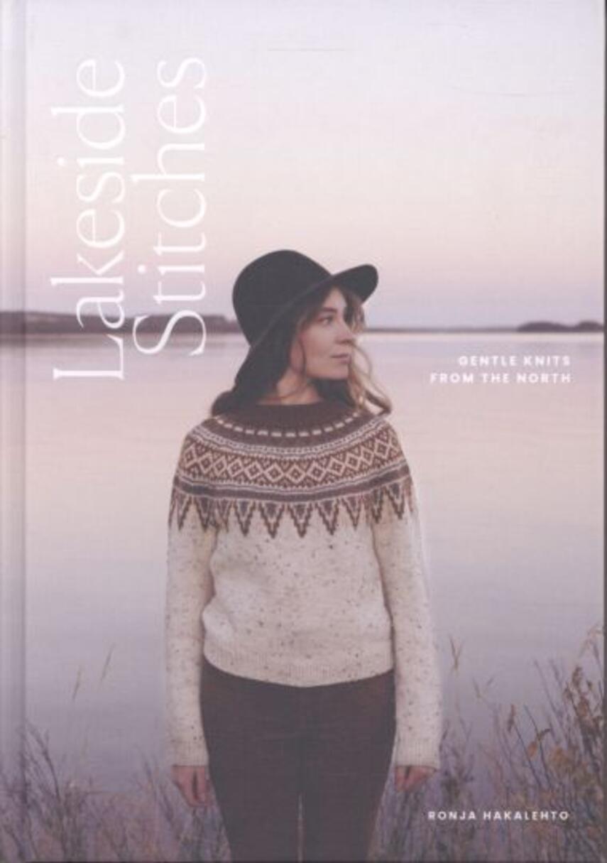 Ronja Hakalehto: Lakeside stitches : gentle knits from the North