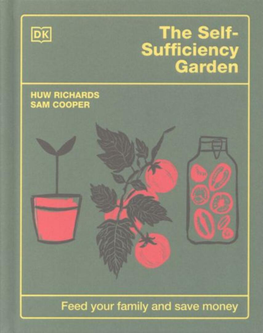 Huw Richards, Sam Cooper: The self-sufficiency garden : feed your family and save money