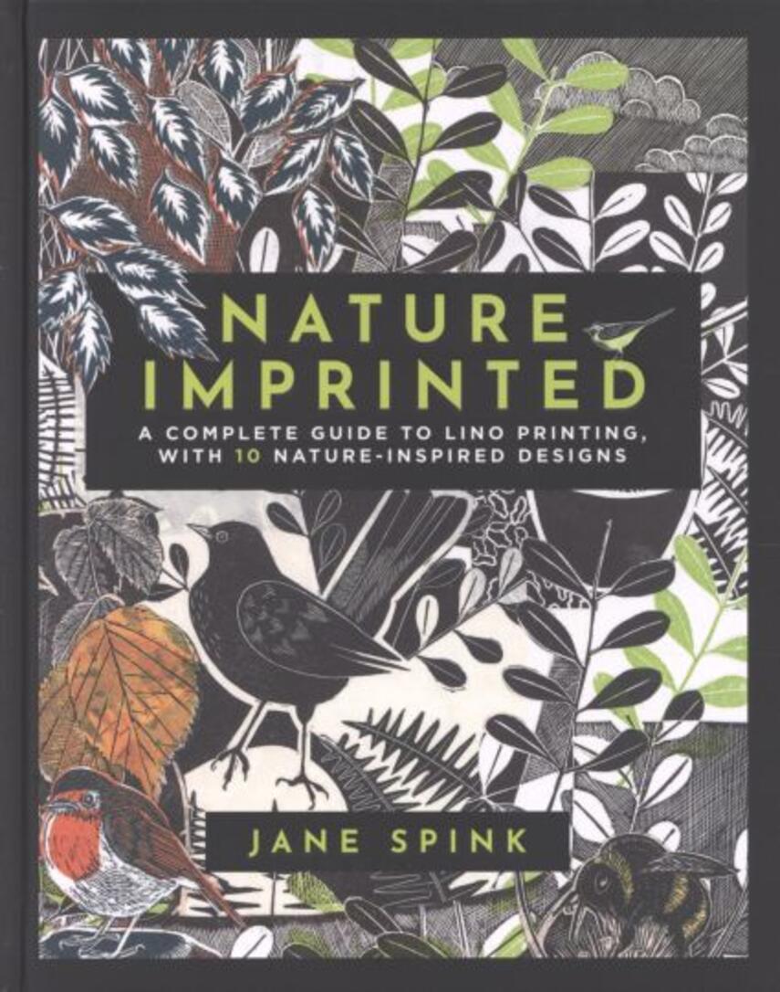 Jane Spink: Nature imprinted : a complete guide to lino printing, with 10 nature-inspired designs