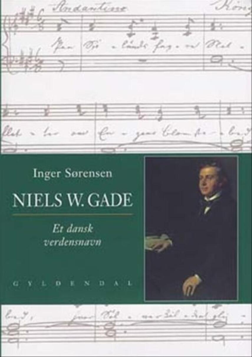 Inger Sørensen (f. 1944): Niels W. Gade : et dansk verdensnavn