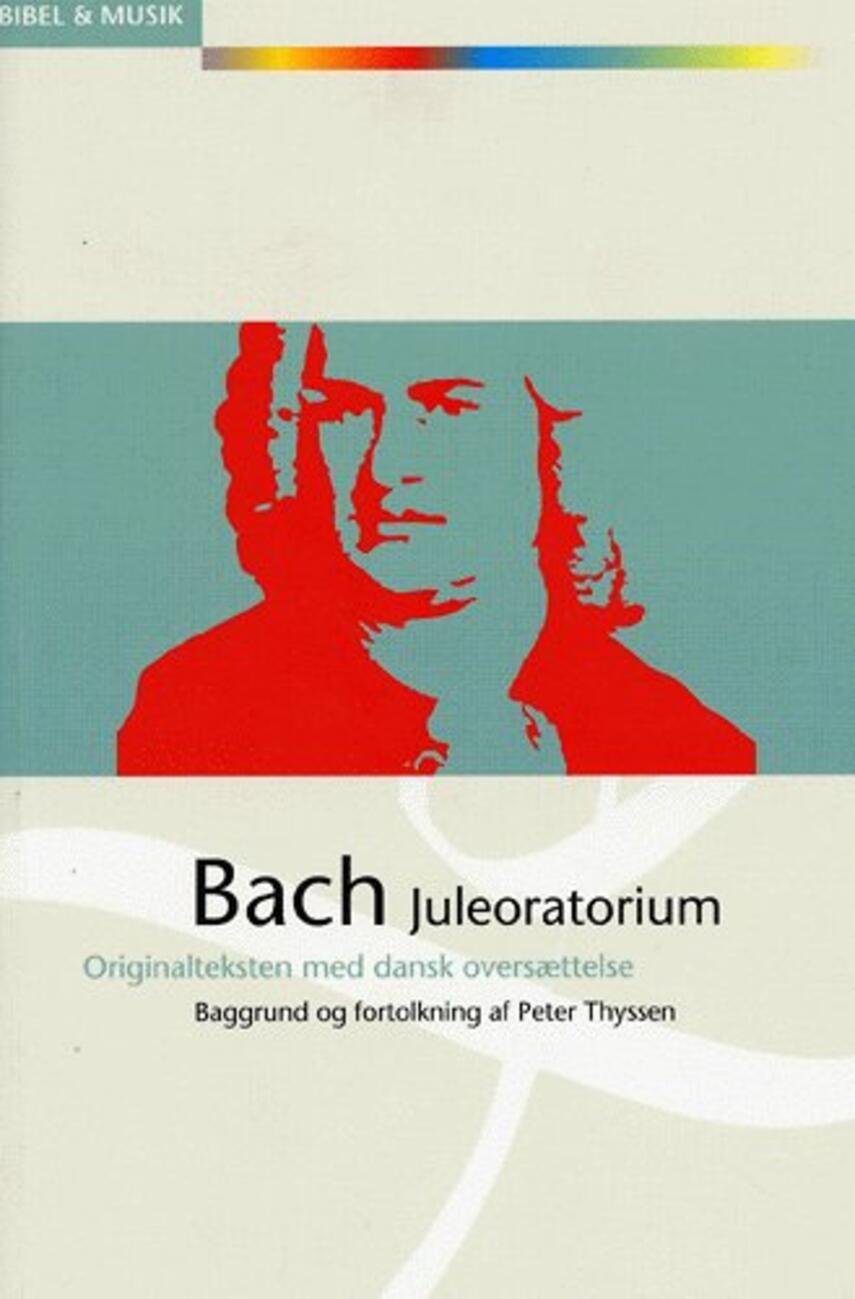 Peter Thyssen: Bach - Juleoratorium : originalteksten med dansk oversættelse : baggrund og fortolkning