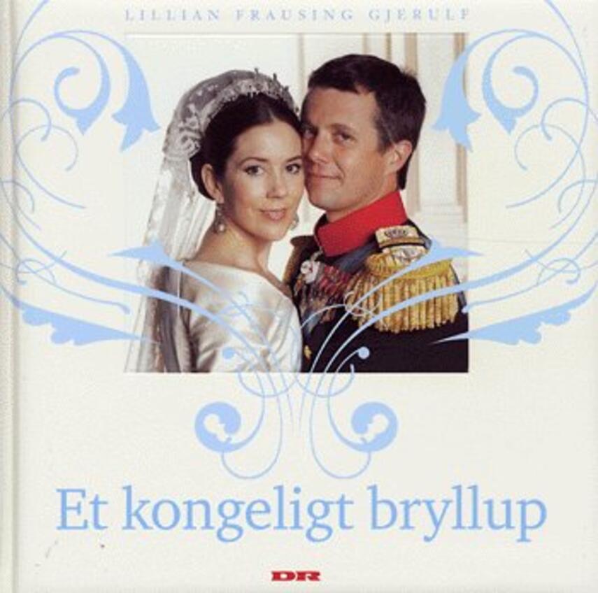 Lillian Frausing Gjerulf: Et kongeligt bryllup : eventyret om Frederik og Mary