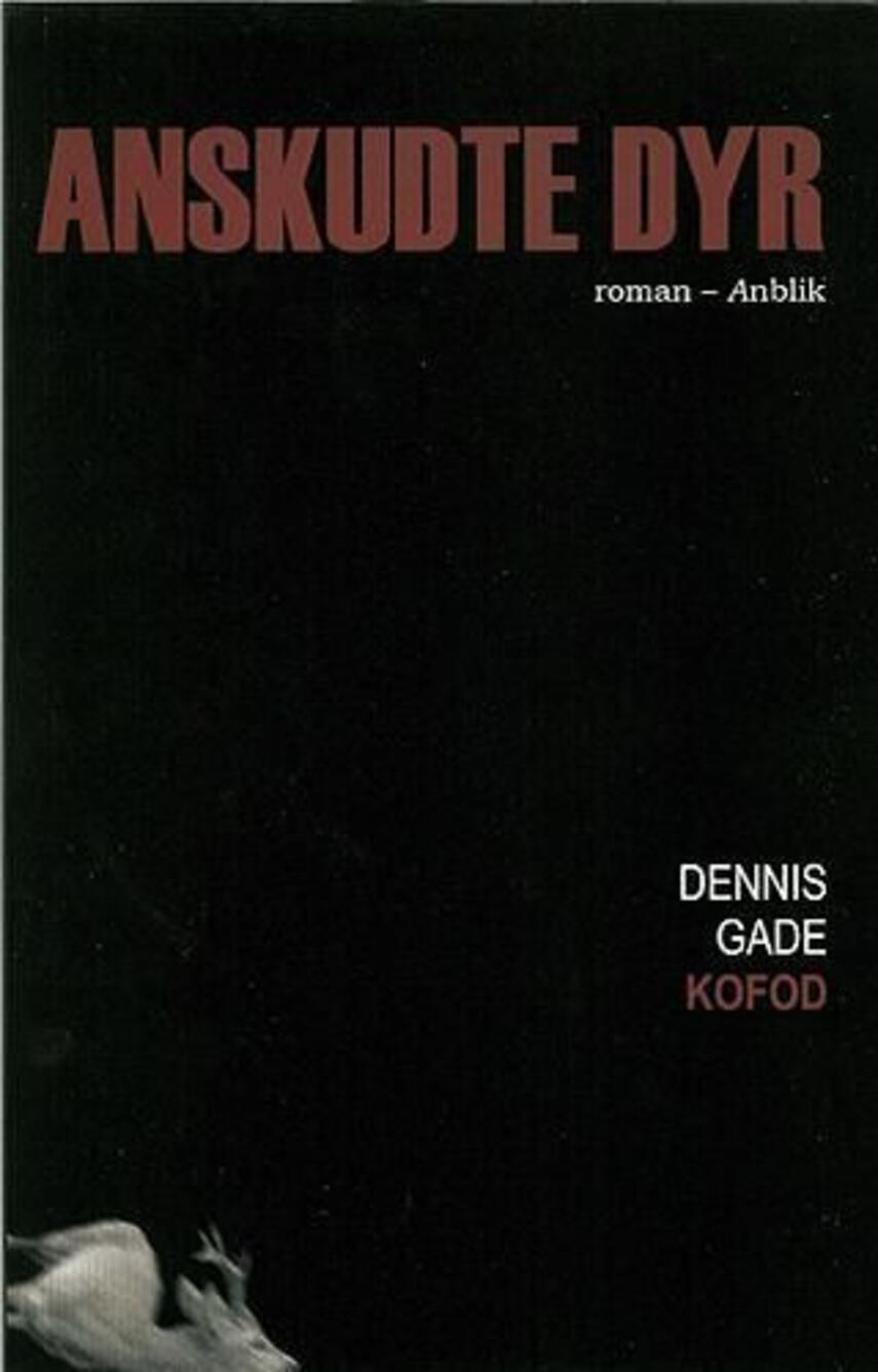 Dennis Gade Kofod: Anskudte dyr : roman