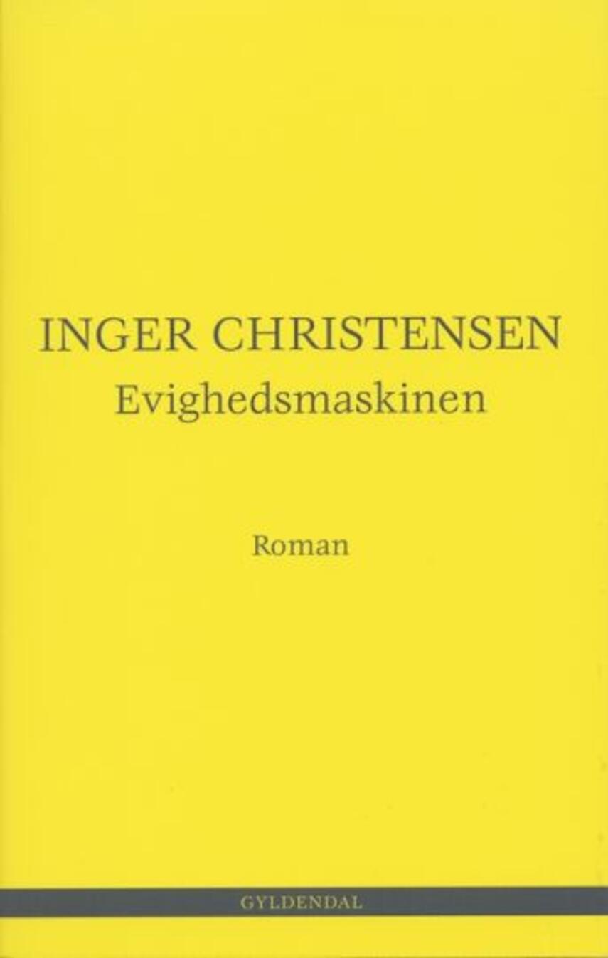Inger Christensen (f. 1935): Evighedsmaskinen : roman