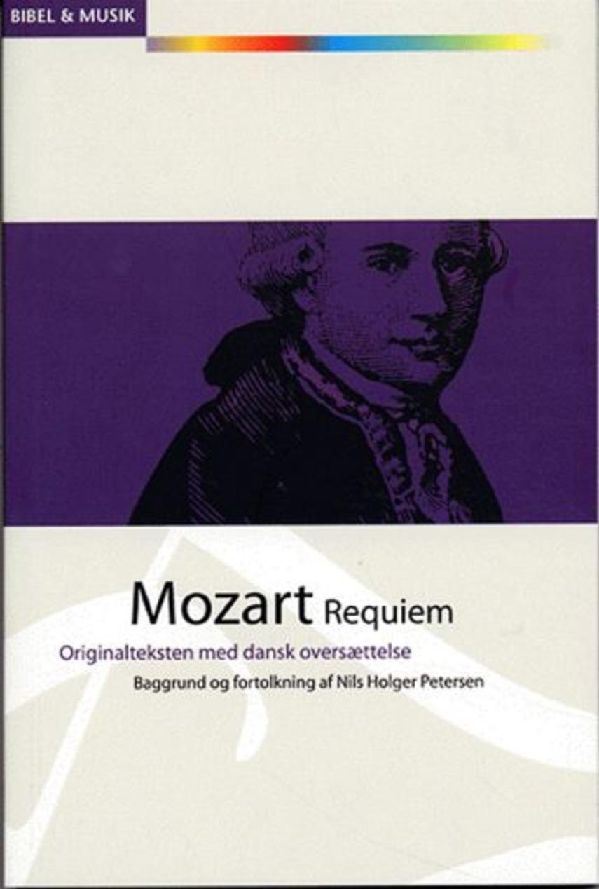 Nils Holger Petersen (f. 1946): Mozart - Requiem : originalteksten med dansk oversættelse : baggrund og fortolkning