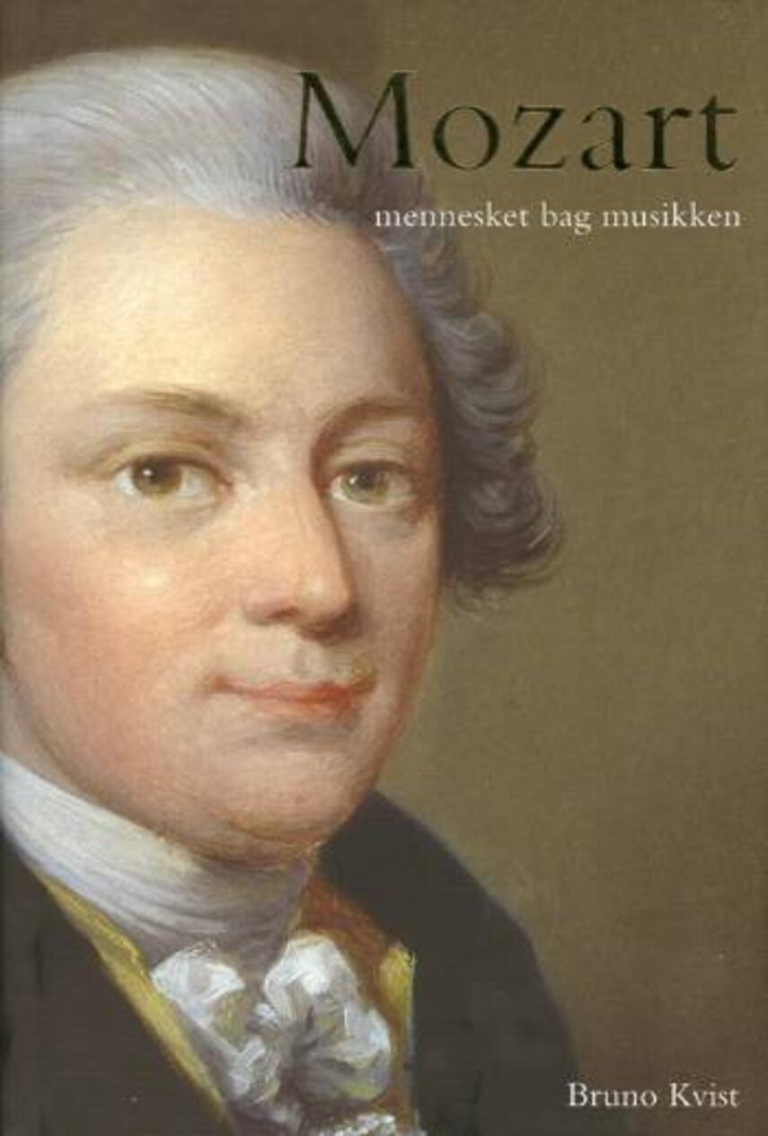 Bruno Kvist: Mozart : mennesket bag musikken