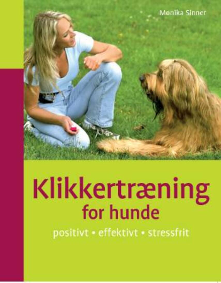 Monika Sinner: Klikkertræning for hunde : positivt, effektivt, stressfrit