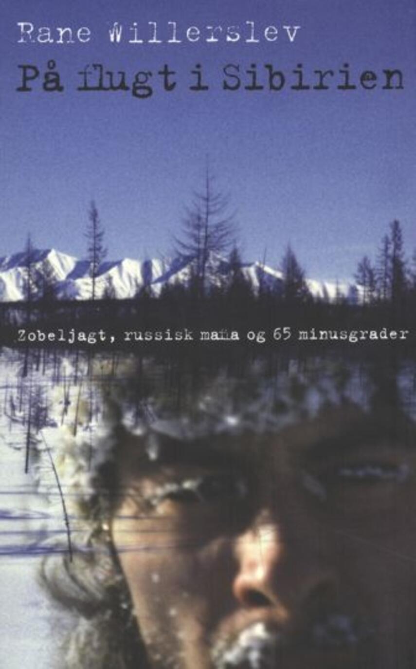 Rane Willerslev: På flugt i Sibirien : zobeljagt, russisk mafia og 65 minusgrader