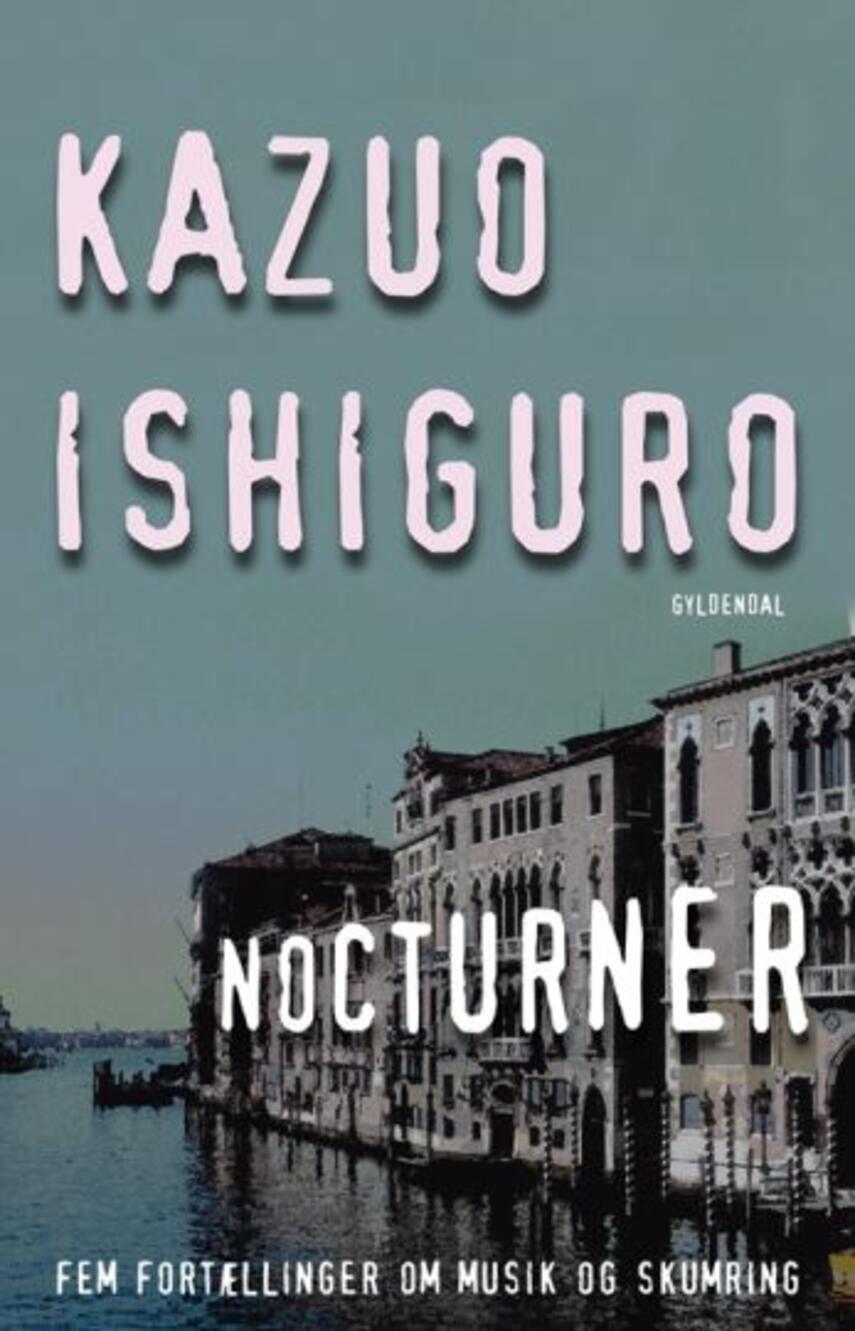 Kazuo Ishiguro: Nocturner : fem fortællinger om musik og skumring