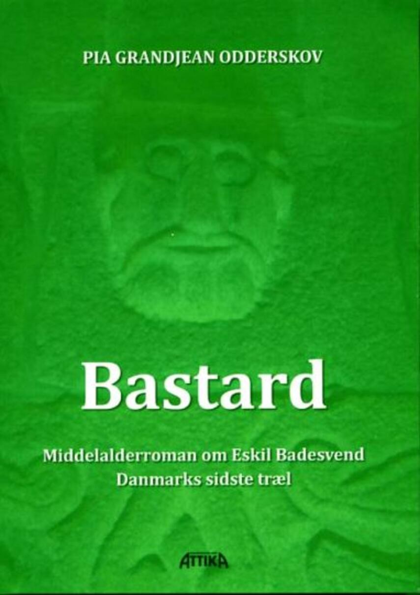 Pia Grandjean Odderskov: Bastard : middelalderroman om Eskild Badesvend, Danmarks sidste træl