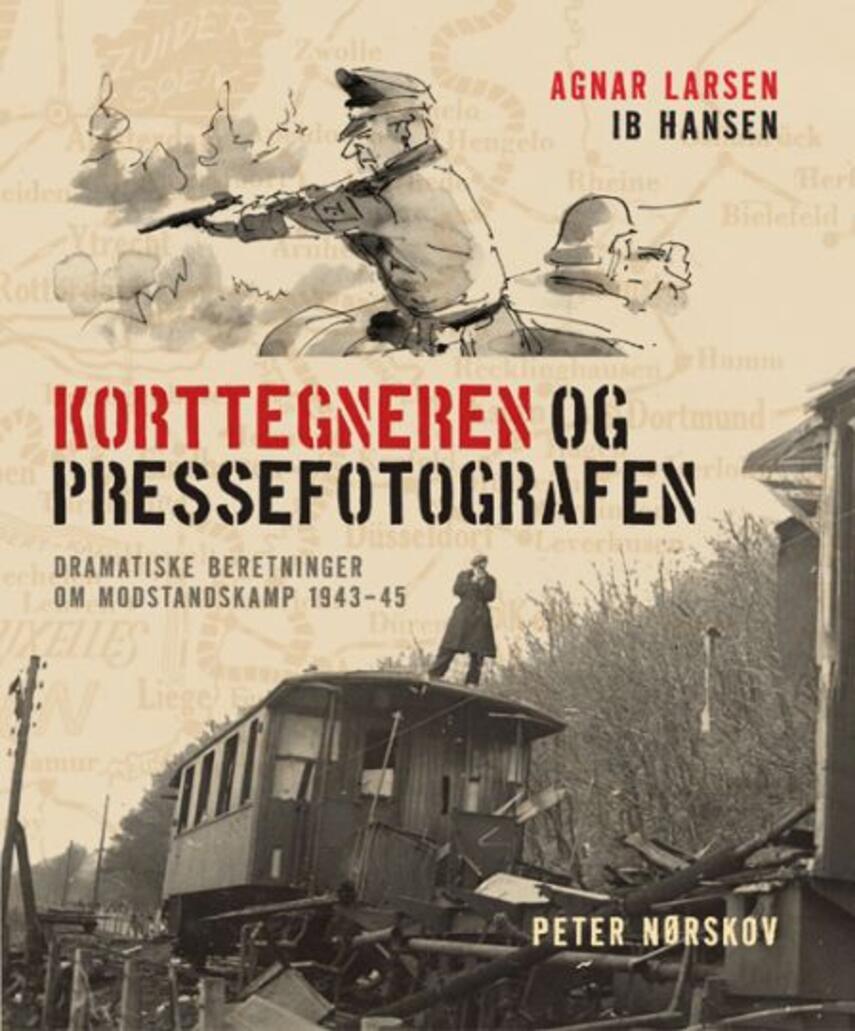 Agnar Larsen, Ib Hansen (f. 1923), Peter Nørskov: Korttegneren og pressefotografen : to dramatiske beretninger om modstandskamp 1943-1945