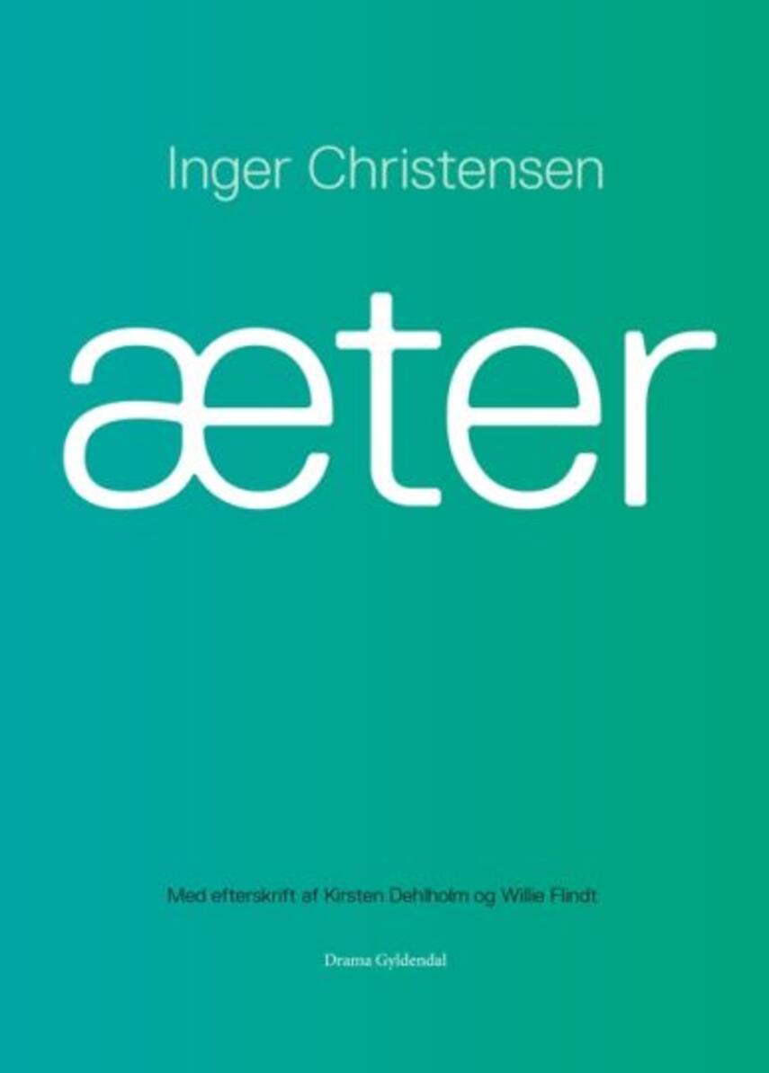 Inger Christensen (f. 1935): Æter : en forestilling og en udstilling om omvejen & øjeblikket