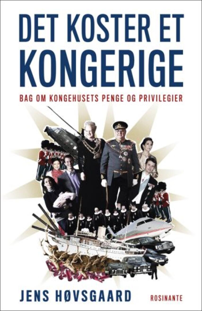 Jens Høvsgaard: Det koster et kongerige : bag om kongehusets penge og privilegier