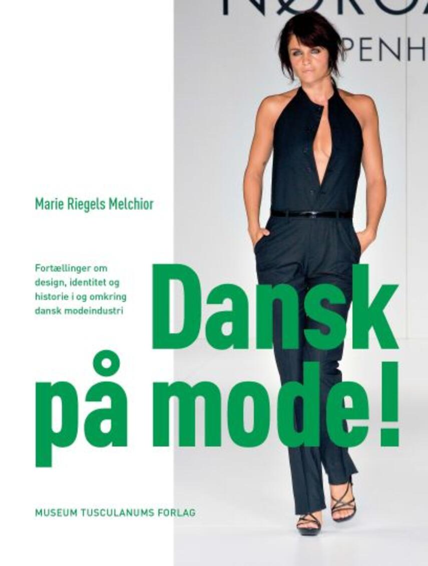 Marie Riegels Melchior: Dansk på mode! : fortællinger om design, identitet og historie i og omkring dansk modeindustri