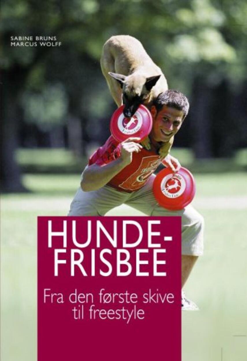 Sabine Bruns, Marcus Wolff: Hundefrisbee : fra den første skive til freestyle