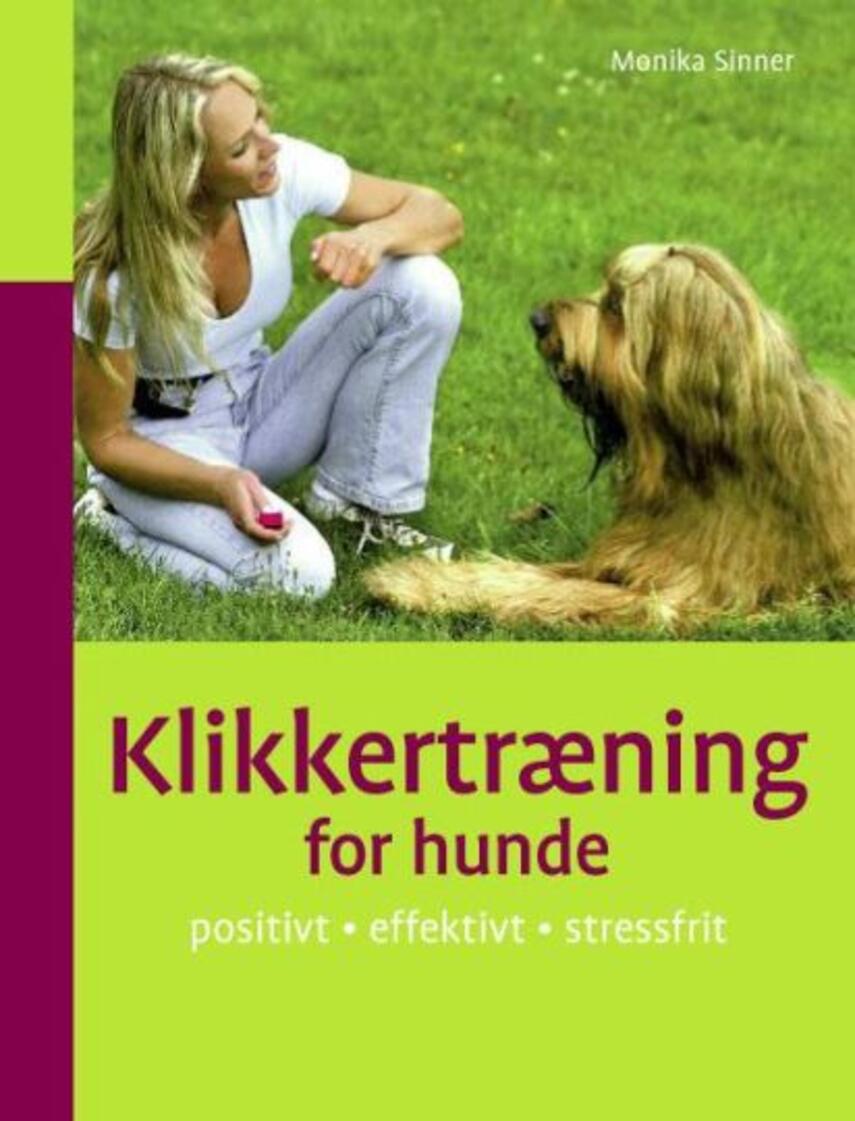 Monika Sinner: Klikkertræning for hunde : positivt, effektivt, stressfrit