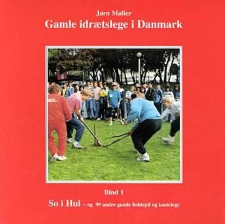 Jørn Møller (f. 1943): So i hul og 99 andre gamle boldspil og kastelege