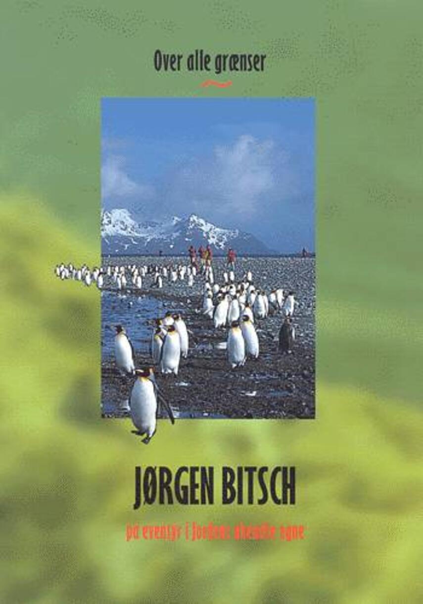 Jørgen Bitsch: Eventyr over alle grænser : på ekspedition til Jordens ukendte egne