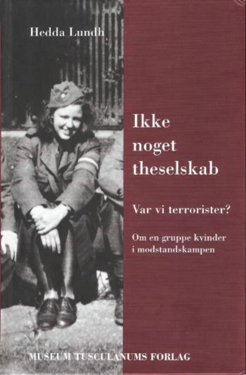 Hedda Lundh: Ikke noget theselskab : var vi terrorister? : om en gruppe kvinder i modstandskampen