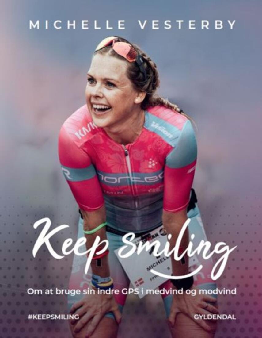 Michelle Vesterby: Keep smiling : om at bruge sin indre GPS i medgang og modgang