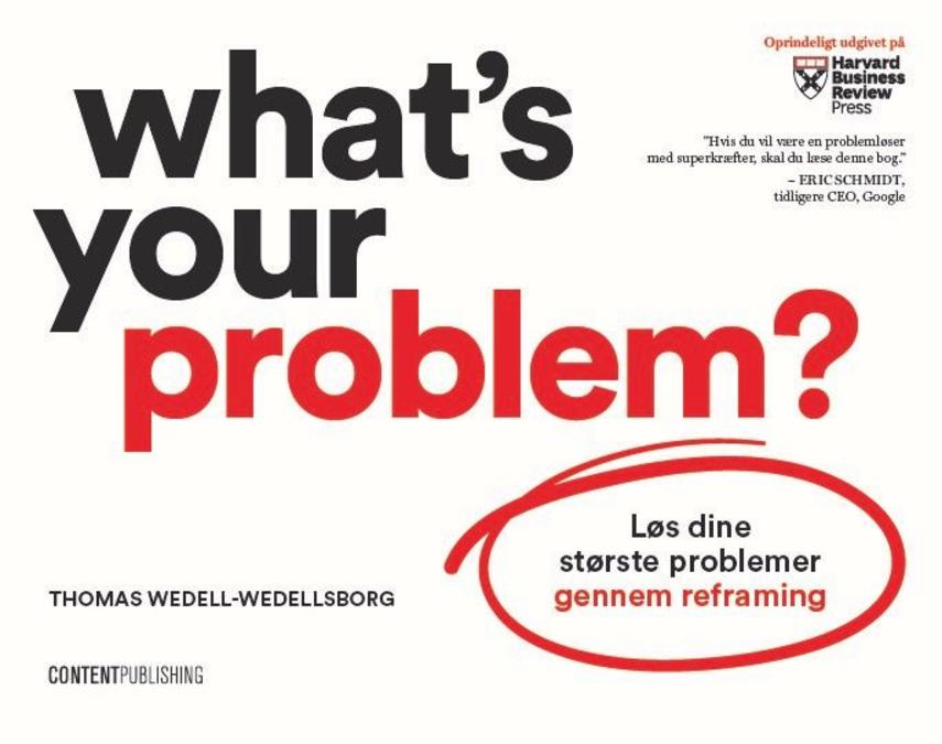 Thomas Wedell-Wedellsborg: What's your problem? : løs dine største problemer gennem reframing