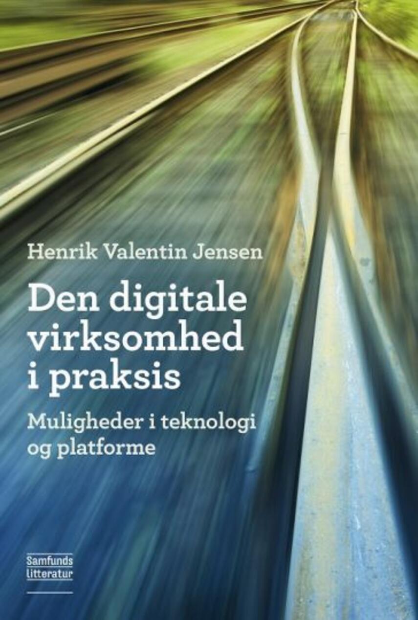 Henrik Valentin Jensen: Den digitale virksomhed i praksis : muligheder i teknologi og platforme