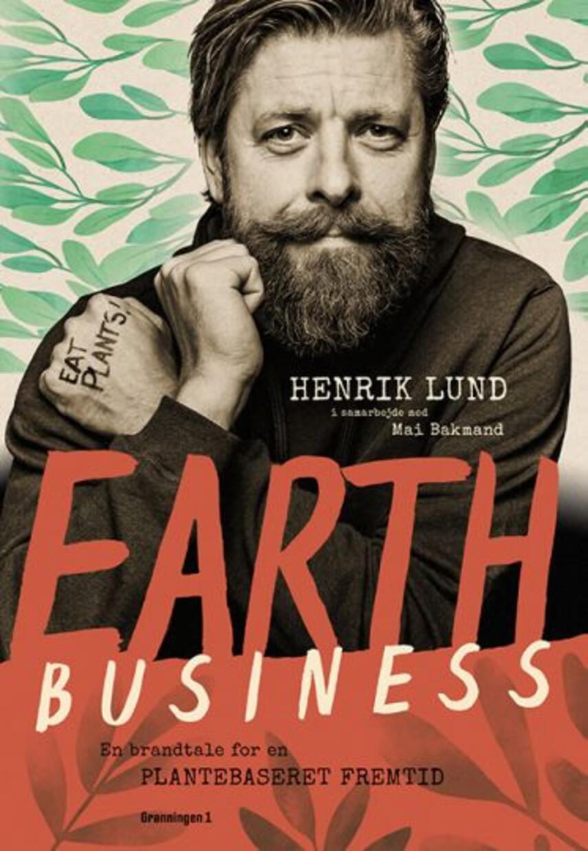 Henrik Lund (f. 1972): Earth Business : en brandtale for en plantebaseret fremtid