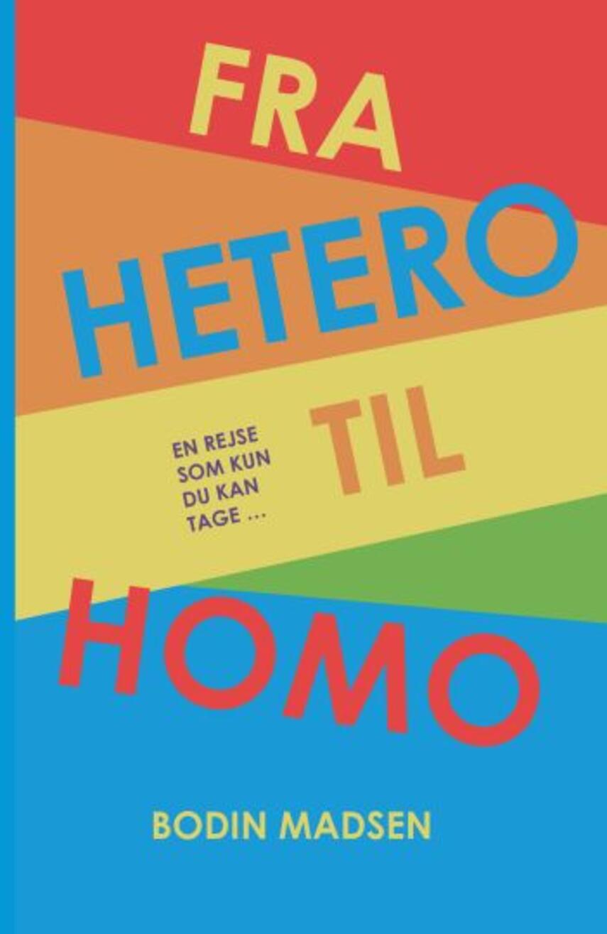 Bodin Madsen: Fra hetero til homo : en rejse som kun du kan tage