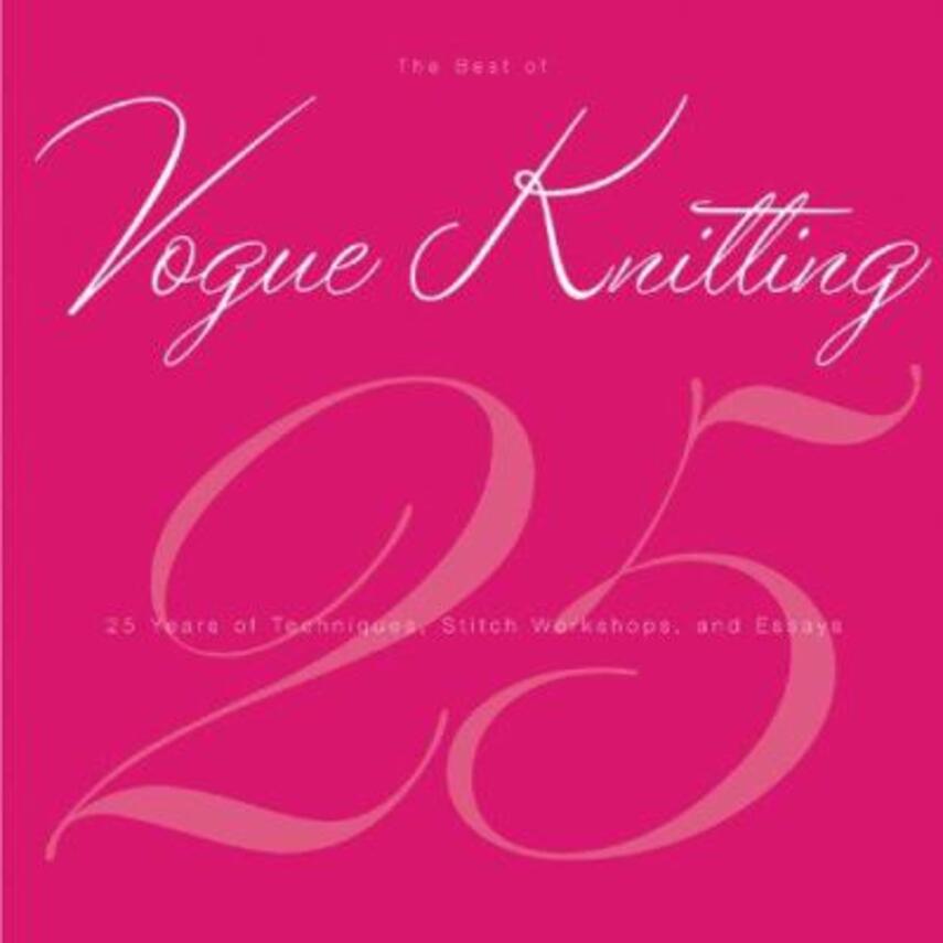 Elaine Silverstein: The best of Vogue Knitting magazine : 25 years of articles, techniques, and expert advice