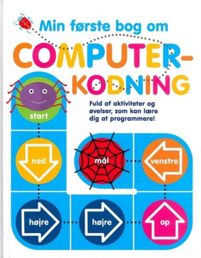 Kiki Prottsman, Molly Lattin: Min første bog om computerkodning : fuld af aktiviteter og øvelser, som kan lære dig at programmere