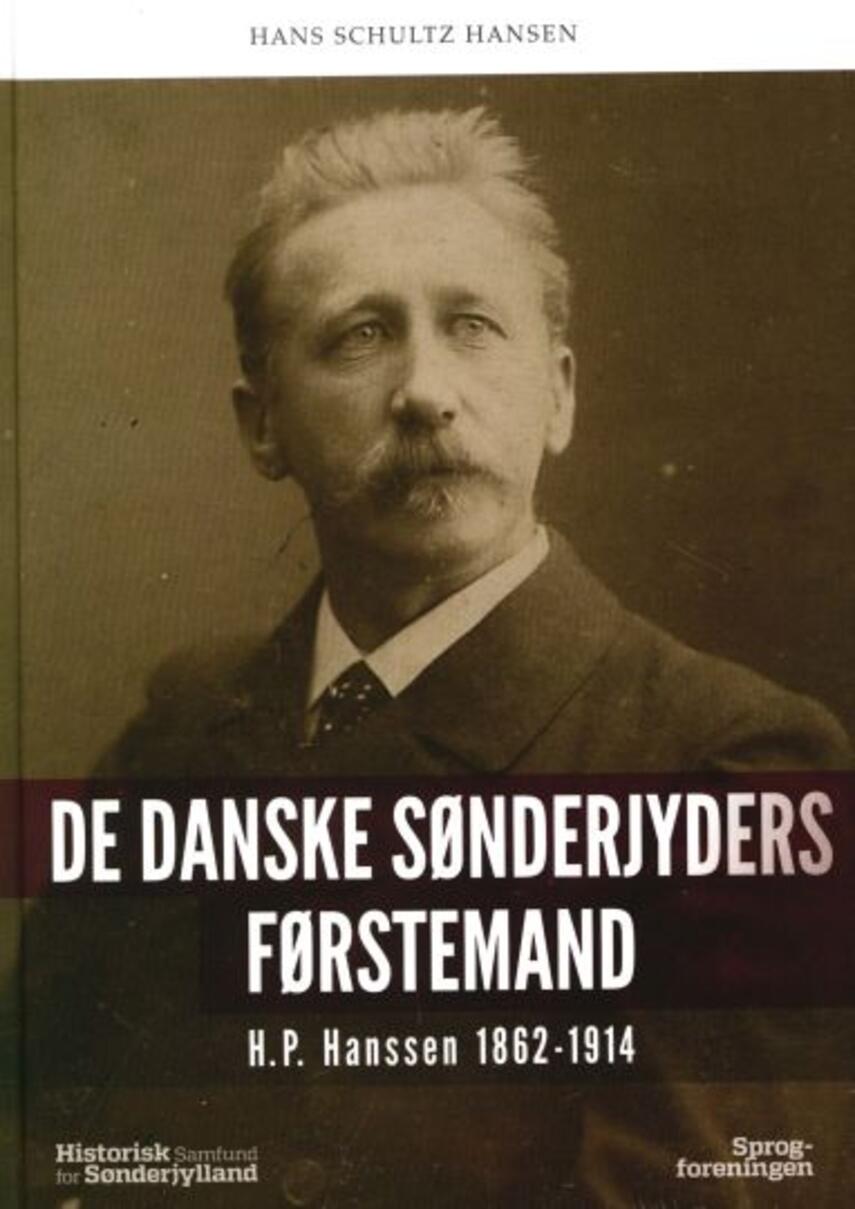 Hans Schultz Hansen (f. 1960): De danske sønderjyders førstemand : H.P. Hanssen 1862-1914