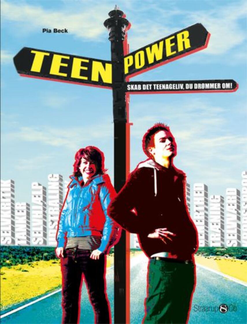 Pia Beck Rydahl: Teenpower : skab det teenageliv du drømmer om!