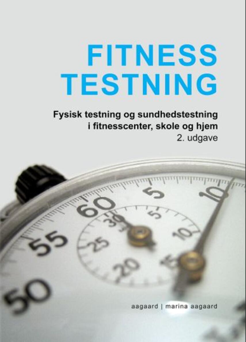 Marina Aagaard: Fitness testning : fysisk testning og sundhedstestning i fitnesscenter, skole og hjem