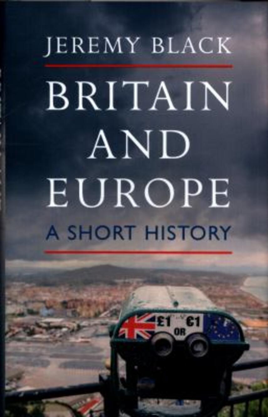 Jeremy Black: Britain and Europe : a short history