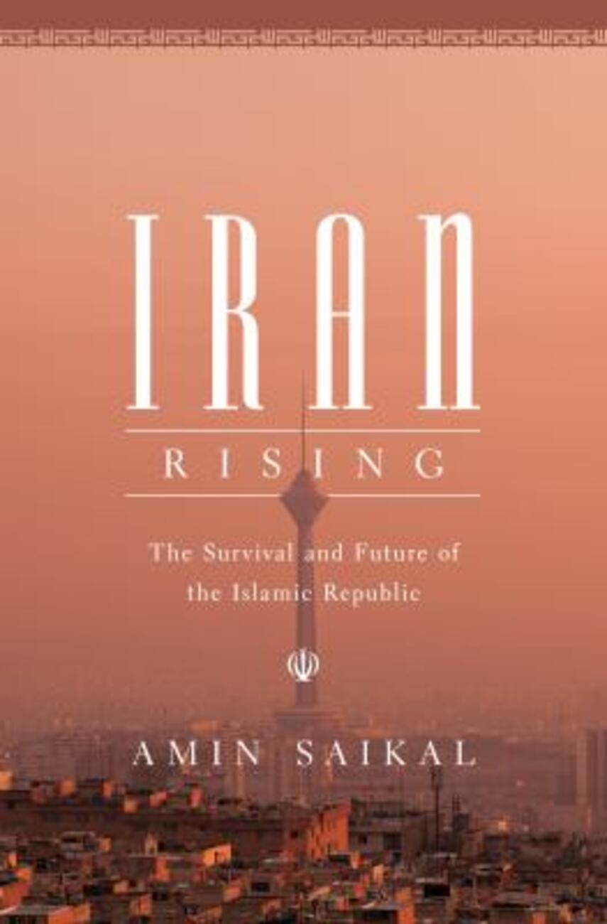 Amin Saikal: Iran rising : the survival and future of the Islamic Republic