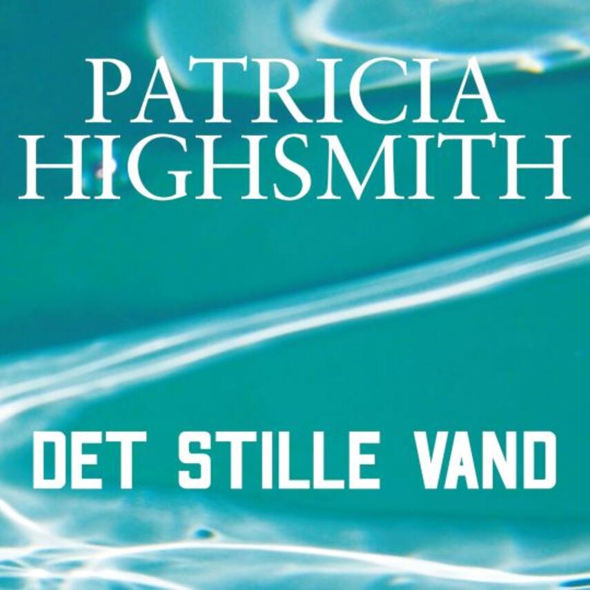 Patricia Highsmith: Det stille vand (Ved Inger Dahl Jensen)