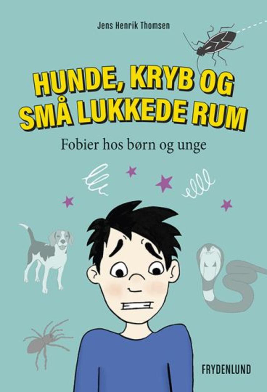 Jens Henrik Thomsen (f. 1967): Hunde, kryb og små lukkede rum : fobier hos børn og unge