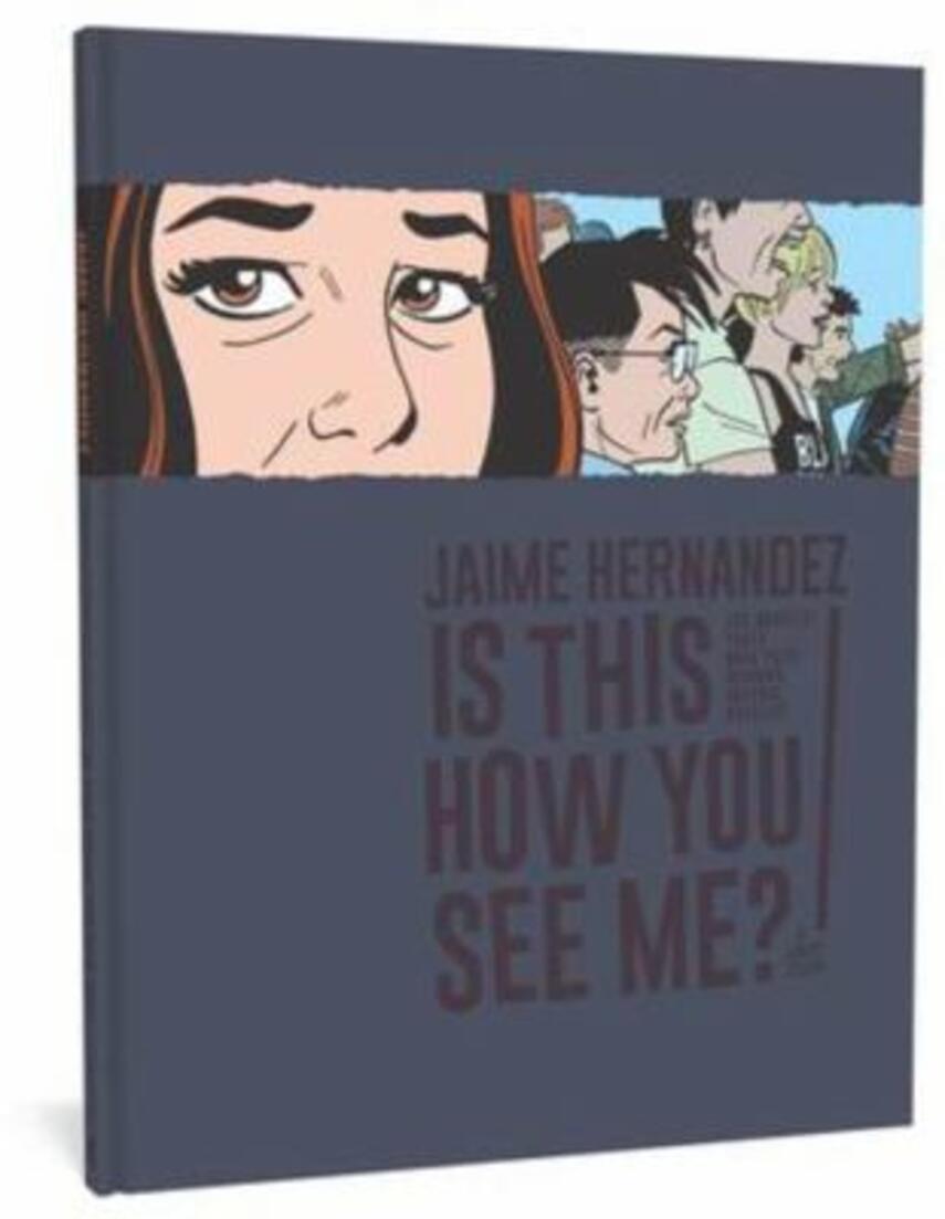 Jaime Hernandez: Is this how you see me?