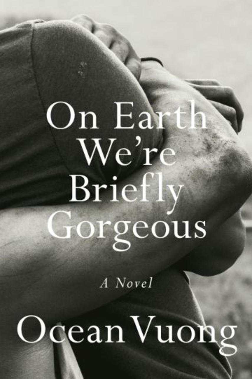 Ocean Vuong: On earth we're briefly gorgeous : a novel