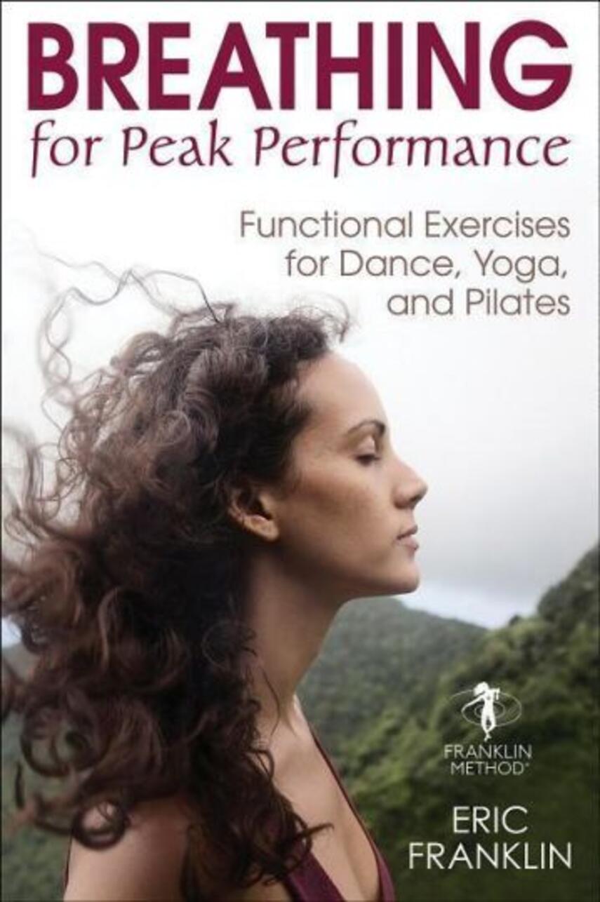 Eric Franklin: Breathing for peak performance : functional exercises for dance, yoga, and pilates