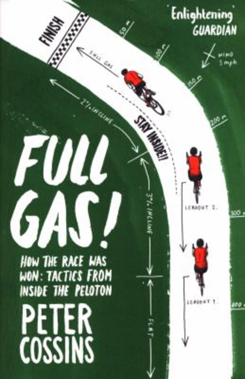 Peter Cossins: Full gas : how the race was won - tactics from inside the peloton