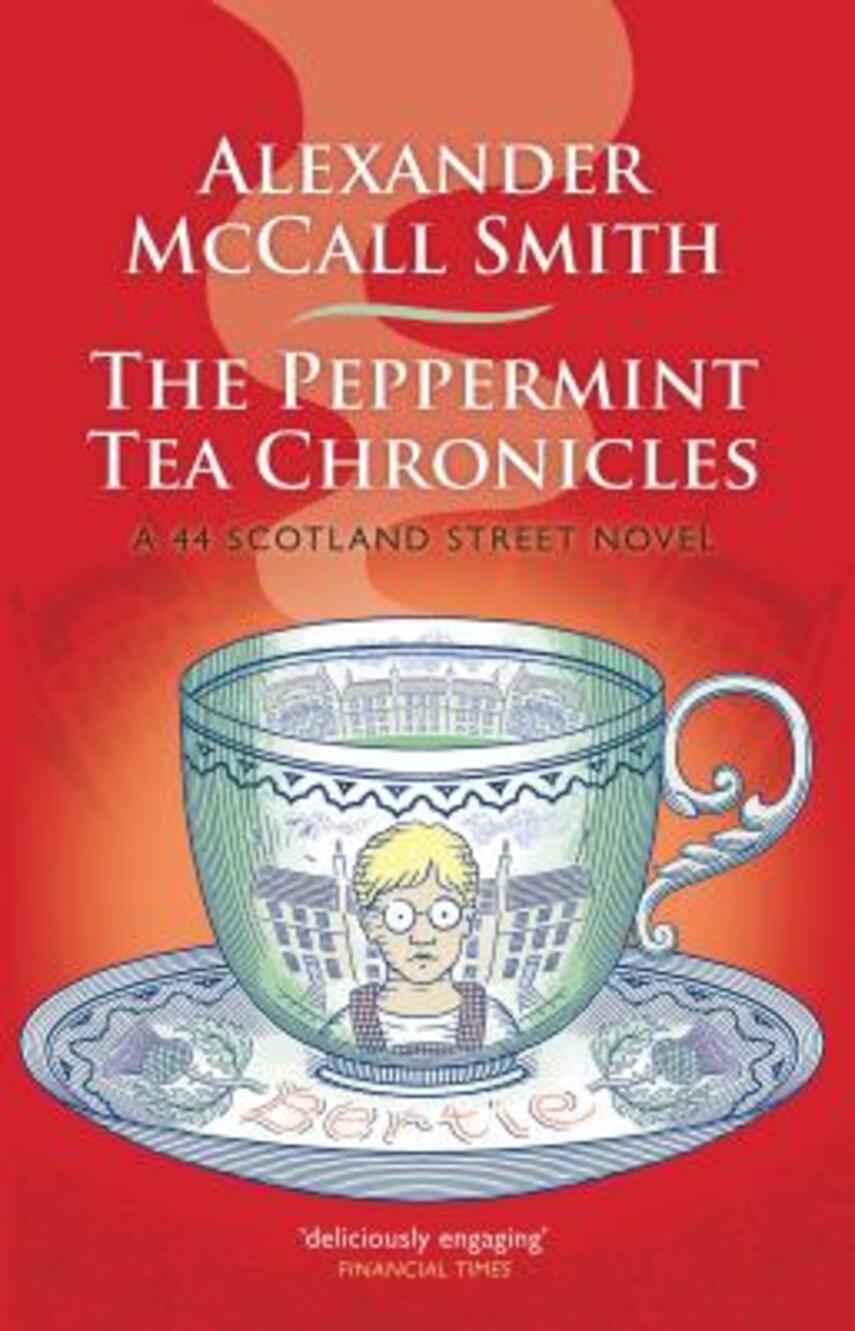 Alexander McCall Smith: The peppermint tea chronicles : a 44 Scotland Street novel