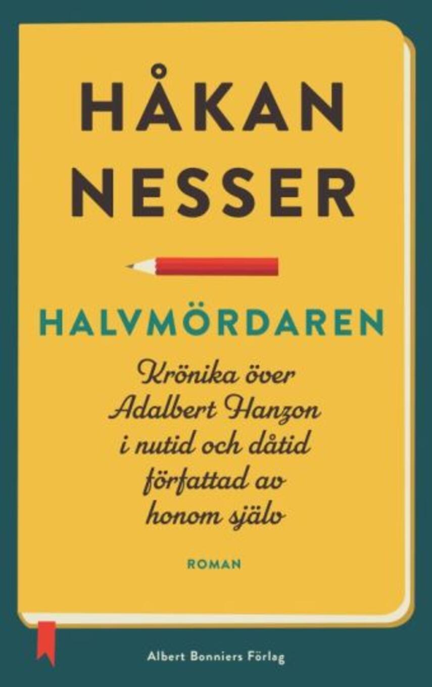 Håkan Nesser: Halvmördaren : krönika över Adalbert Hanzon, i nutid och dåtid, författad av honom själv