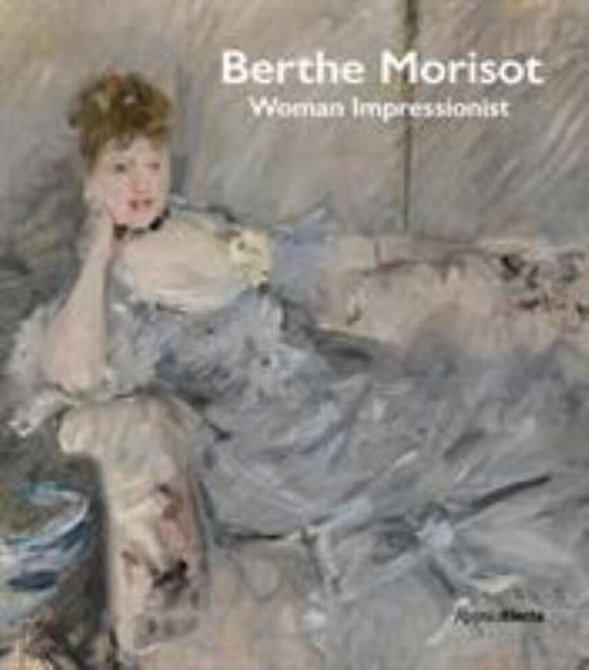 : Berthe Morisot : woman impressionist