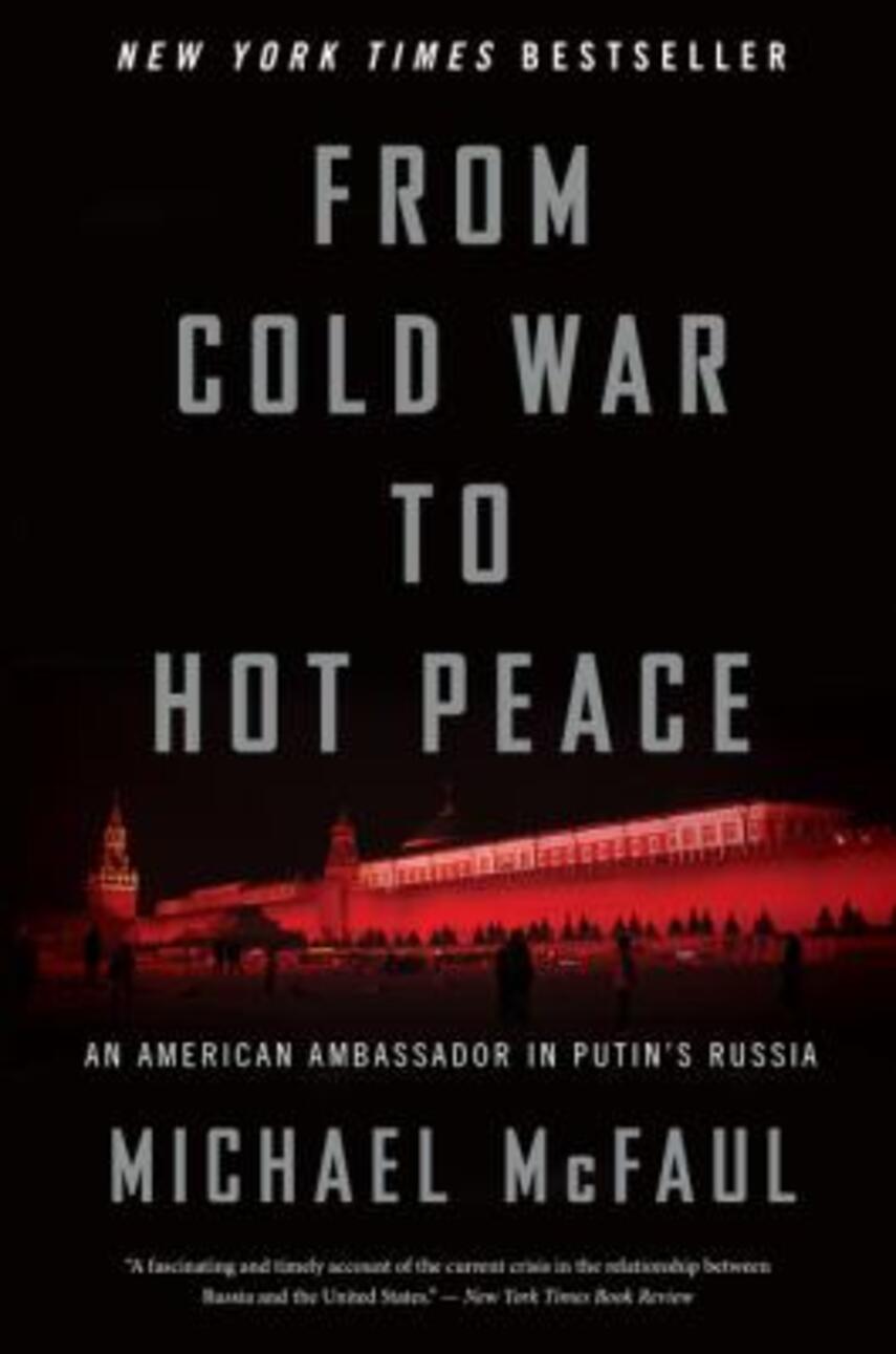 Michael McFaul: From cold war to hot peace : an American ambassador in Putin's Russia