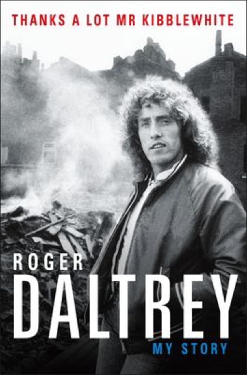 Roger Daltrey: Thanks a lot, Mr. Kibblewhite : my story